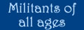 Militants of all ages