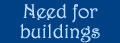 Need for buildings