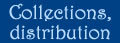 Collections, Thanks, Distribution