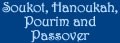 Soukot, Hanoukah, Pourim and Passover... more intensive actions